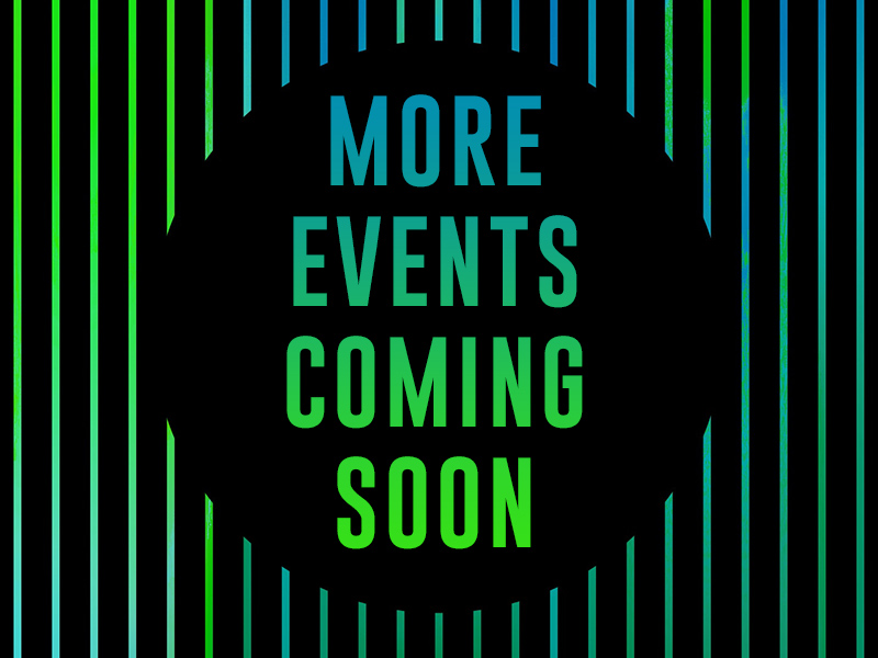 More Events Coming Soon
